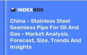 IndexBox发布最新《中国油气用不锈钢无缝管市场报告》